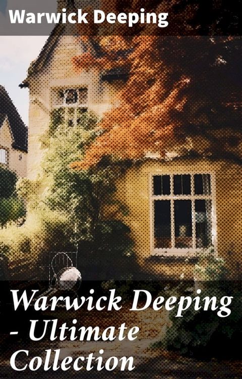 Warwick Deeping - Ultimate Collection(Kobo/電子書)