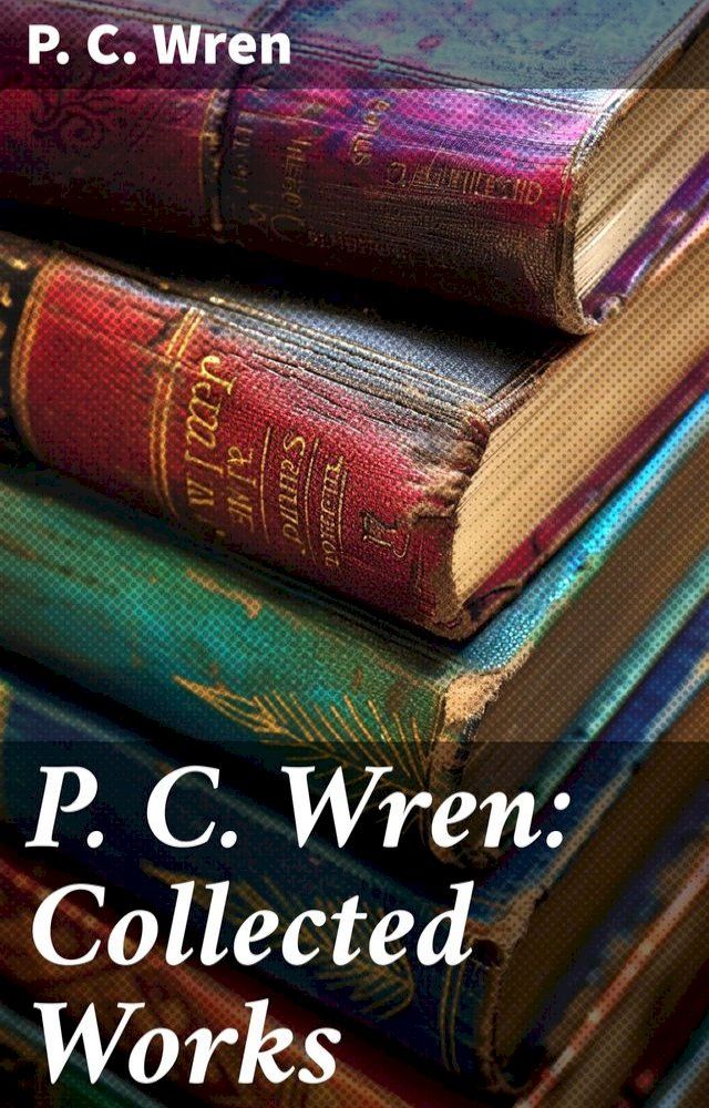  P. C. Wren: Collected Works(Kobo/電子書)