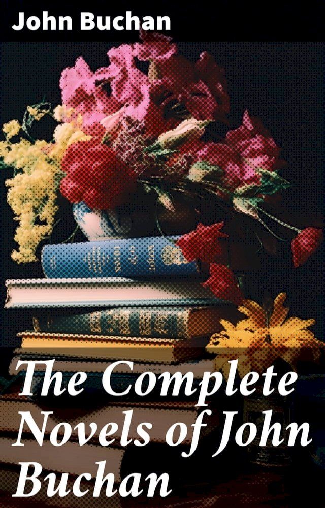  The Complete Novels of John Buchan(Kobo/電子書)