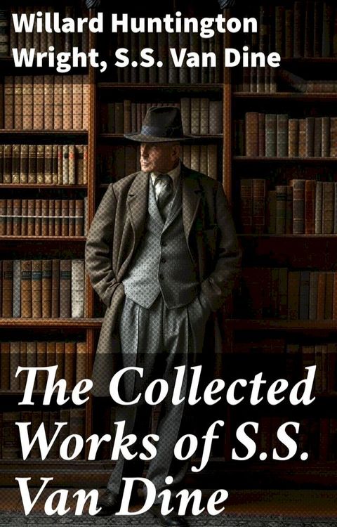 The Collected Works of S.S. Van Dine(Kobo/電子書)