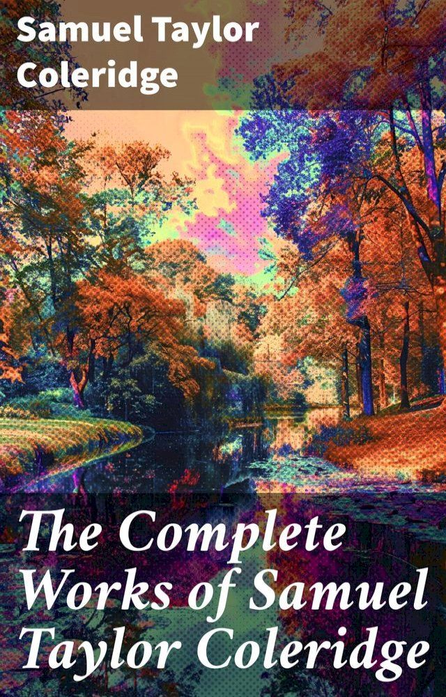  The Complete Works of Samuel Taylor Coleridge(Kobo/電子書)