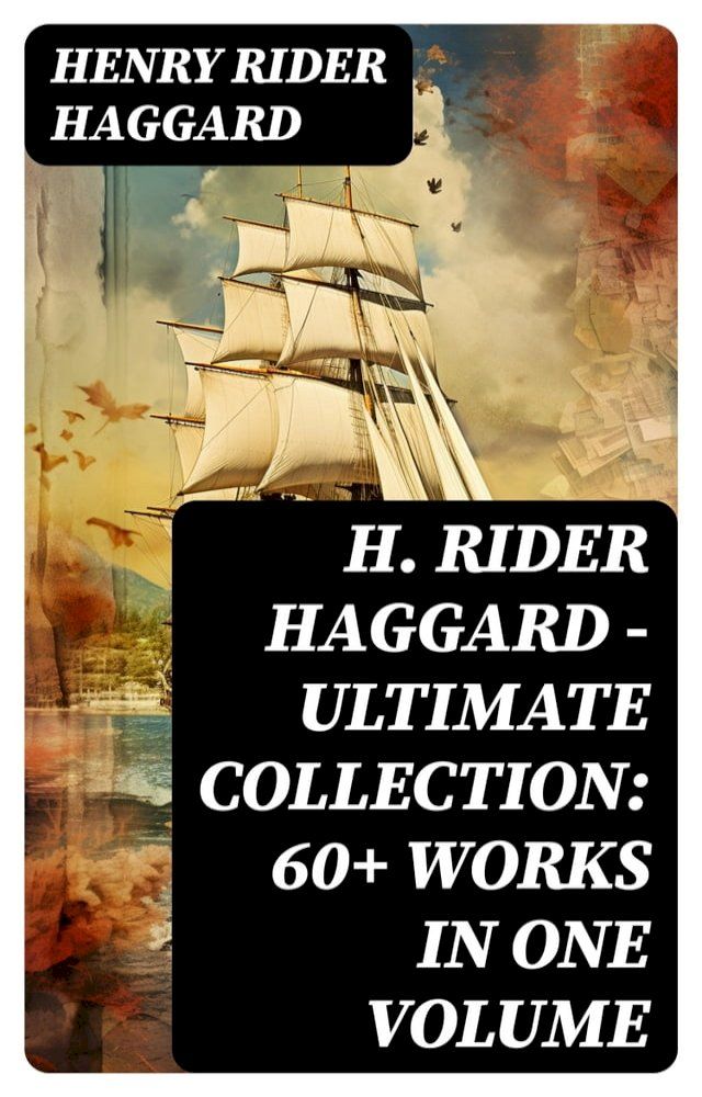  H. Rider Haggard - Ultimate Collection: 60+ Works in One Volume(Kobo/電子書)