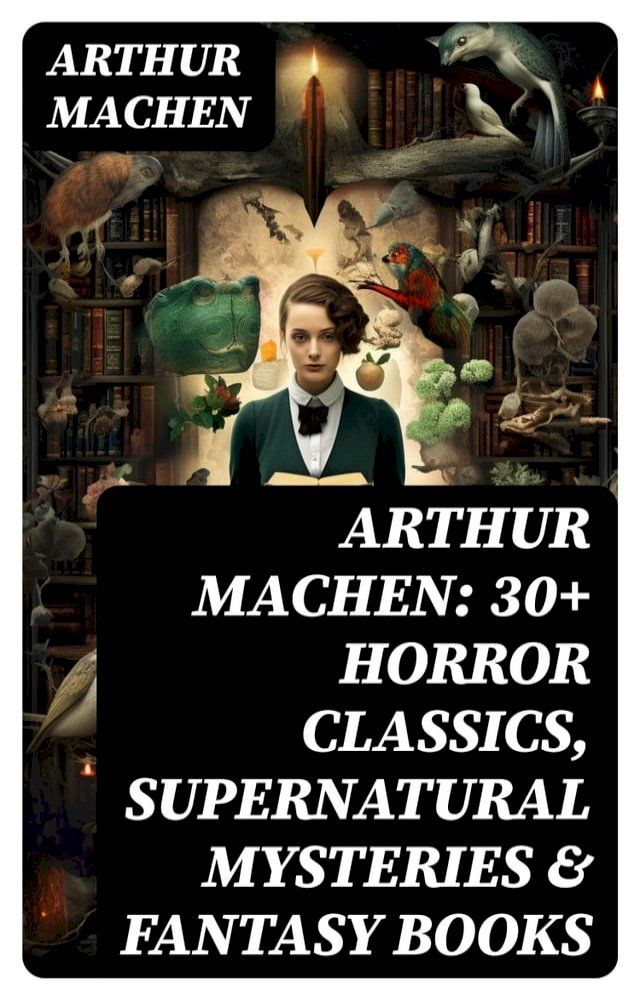  Arthur Machen: 30+ Horror Classics, Supernatural Mysteries & Fantasy Books(Kobo/電子書)