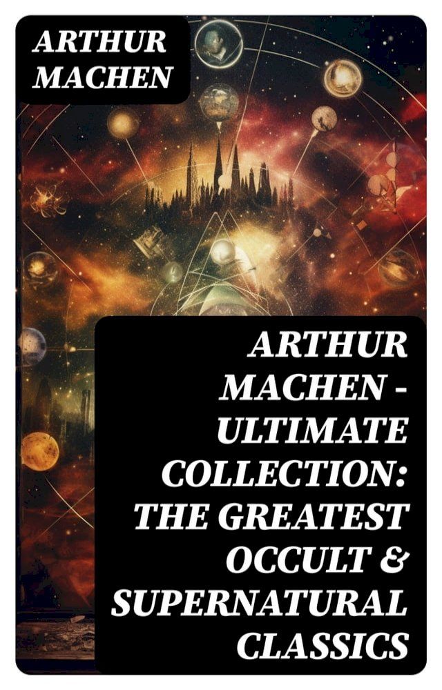  Arthur Machen - Ultimate Collection: The Greatest Occult & Supernatural Classics(Kobo/電子書)