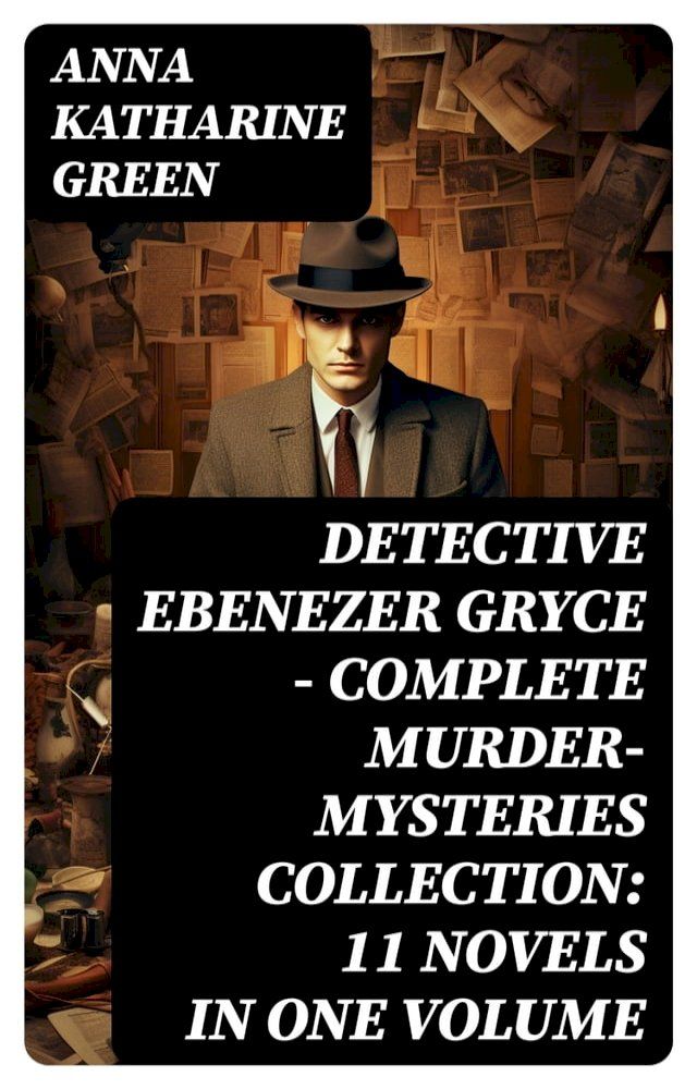  Detective Ebenezer Gryce - Complete Murder-Mysteries Collection: 11 Novels in One Volume(Kobo/電子書)