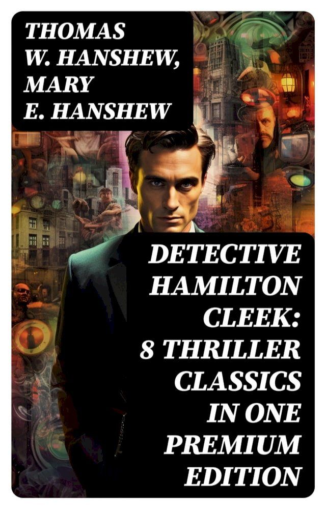  Detective Hamilton Cleek: 8 Thriller Classics in One Premium Edition(Kobo/電子書)