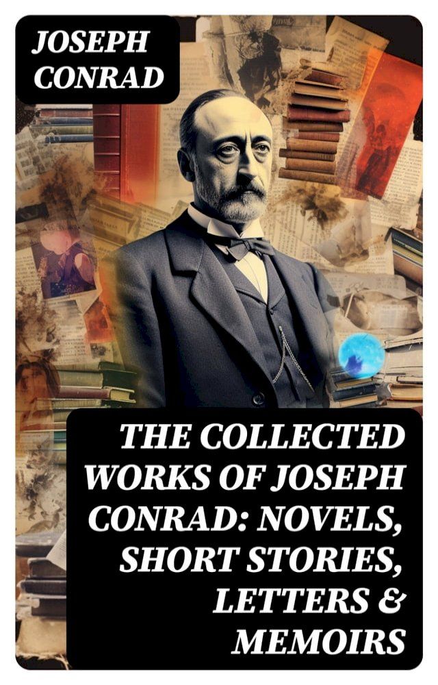  The Collected Works of Joseph Conrad: Novels, Short Stories, Letters & Memoirs(Kobo/電子書)