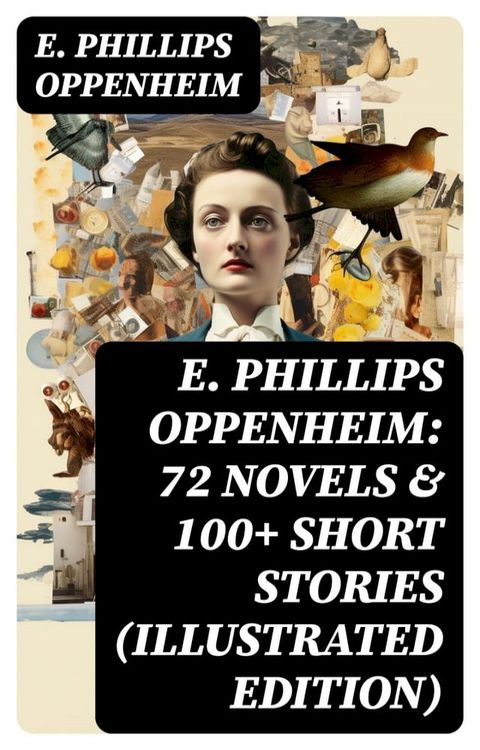 E. Phillips Oppenheim: 72 Novels & 100+ Short Stories (Illustrated Edition)(Kobo/電子書)