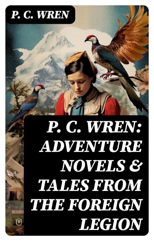  P. C. Wren: Adventure Novels & Tales From the Foreign Legion(Kobo/電子書)