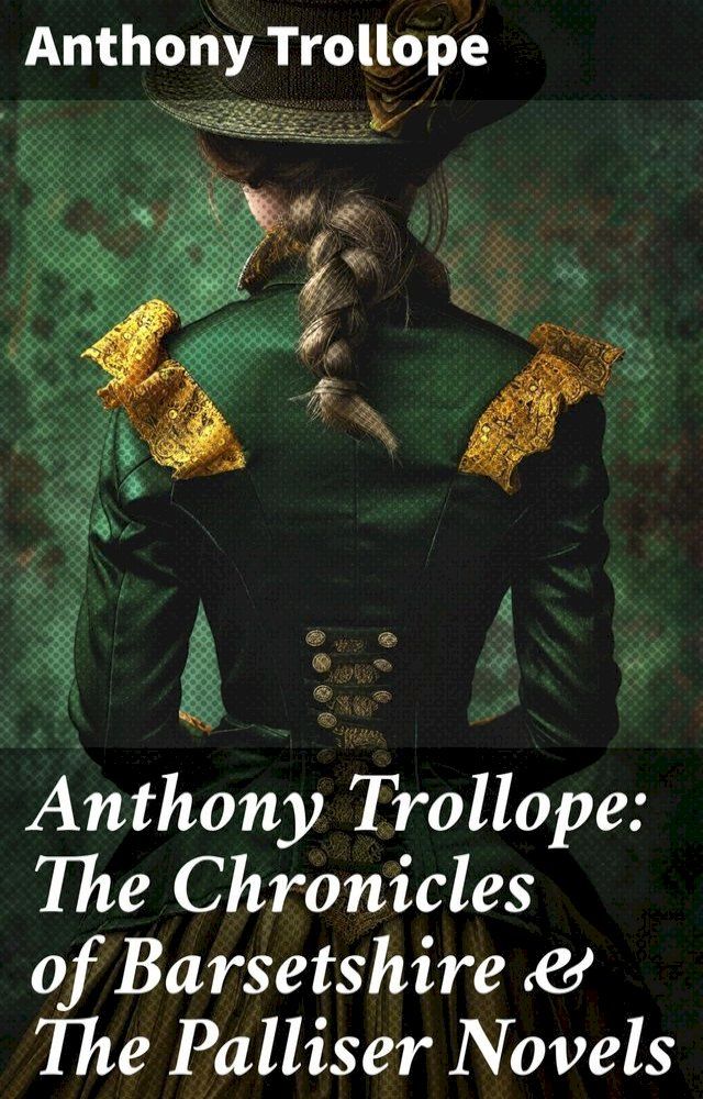  Anthony Trollope: The Chronicles of Barsetshire & The Palliser Novels(Kobo/電子書)