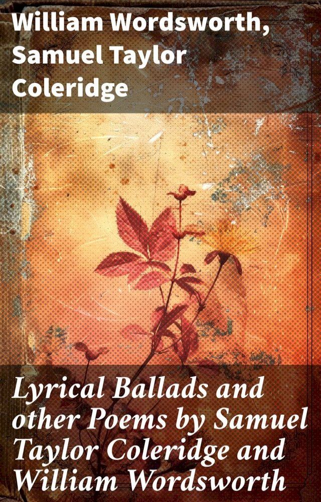  Lyrical Ballads and other Poems by Samuel Taylor Coleridge and William Wordsworth(Kobo/電子書)