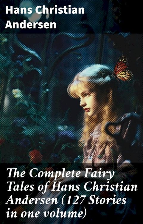 The Complete Fairy Tales of Hans Christian Andersen (127 Stories in one volume)(Kobo/電子書)