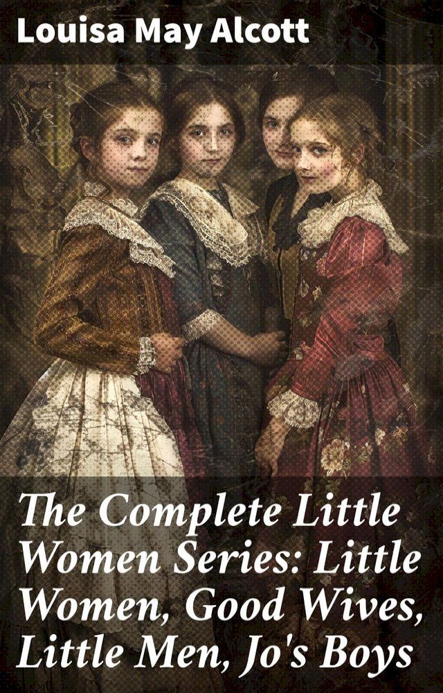  The Complete Little Women Series: Little Women, Good Wives, Little Men, Jo's Boys(Kobo/電子書)