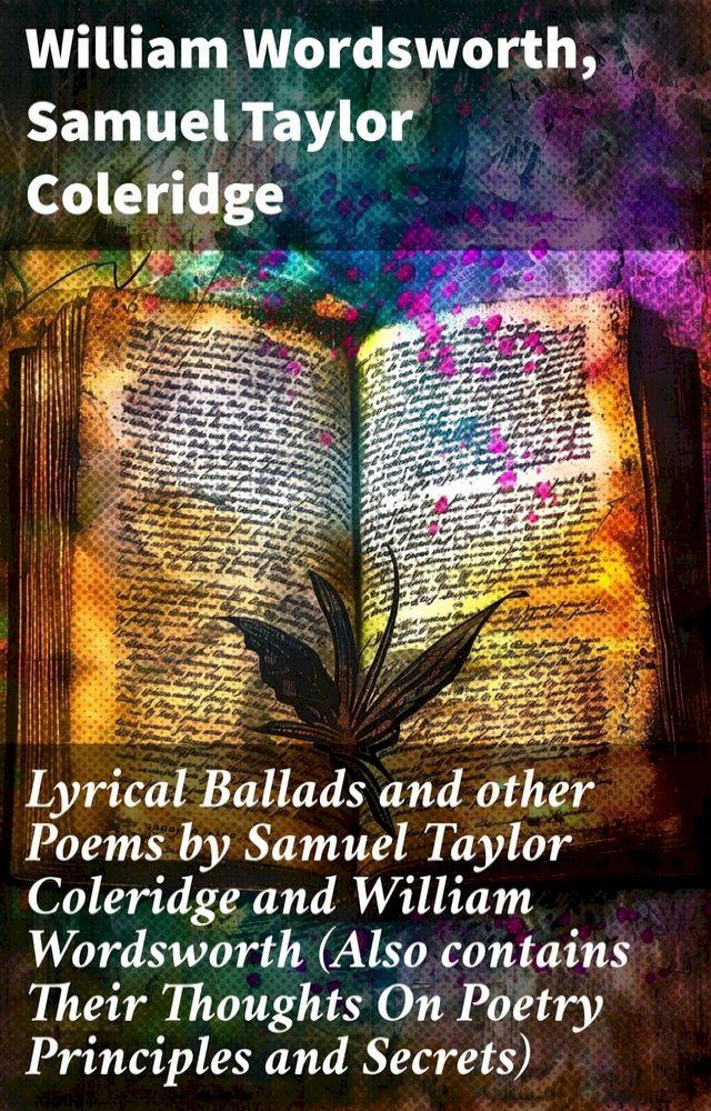  Lyrical Ballads and other Poems by Samuel Taylor Coleridge and William Wordsworth (Also contains Their Thoughts On Poetry Principles and Secrets)(Kobo/電子書)