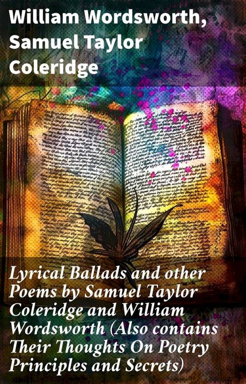 Lyrical Ballads and other Poems by Samuel Taylor Coleridge and William Wordsworth (Also contains Their Thoughts On Poetry Principles and Secrets)(Kobo/電子書)