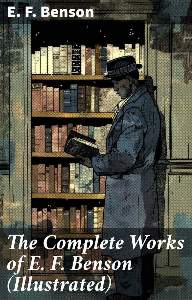  The Complete Works of E. F. Benson (Illustrated)(Kobo/電子書)