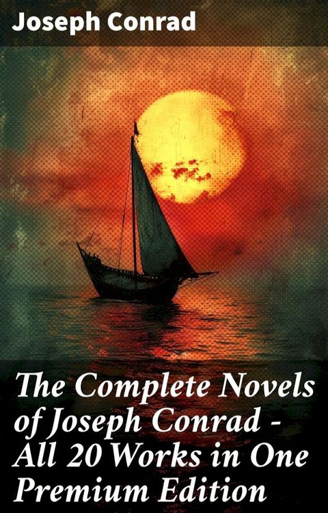 The Complete Novels of Joseph Conrad - All 20 Works in One Premium Edition(Kobo/電子書)