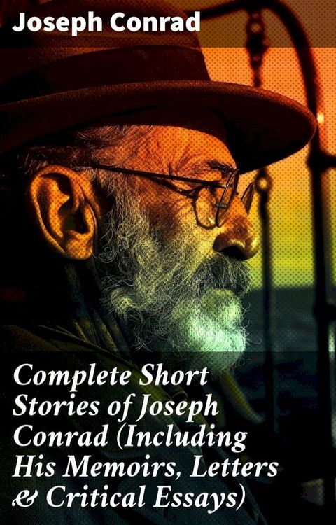 Complete Short Stories of Joseph Conrad (Including His Memoirs, Letters & Critical Essays)(Kobo/電子書)