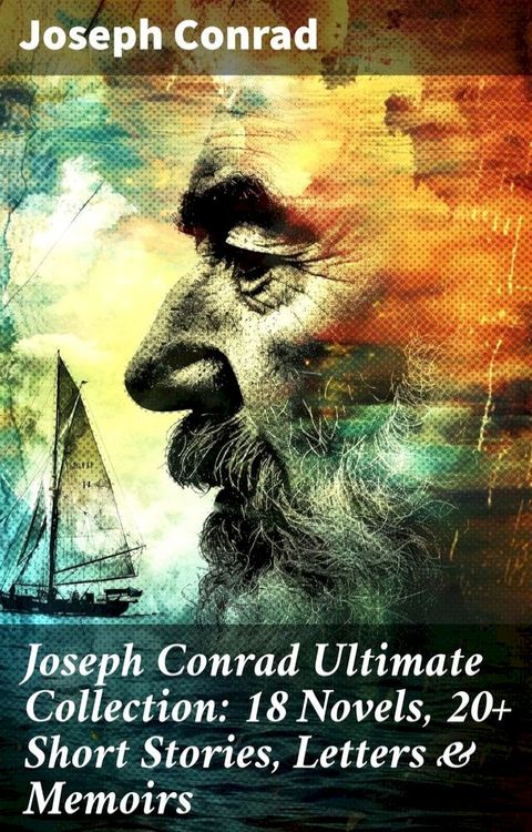 Joseph Conrad Ultimate Collection: 18 Novels, 20+ Short Stories, Letters & Memoirs(Kobo/電子書)