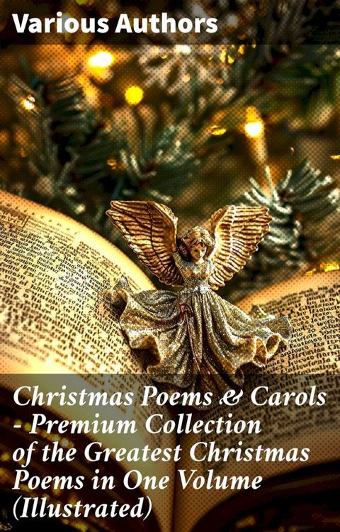 Christmas Poems & Carols - Premium Collection of the Greatest Christmas Poems in One Volume (Illustrated)(Kobo/電子書)