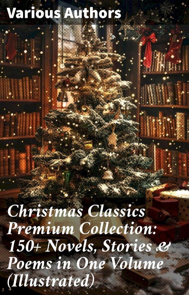  Christmas Classics Premium Collection: 150+ Novels, Stories & Poems in One Volume (Illustrated)(Kobo/電子書)