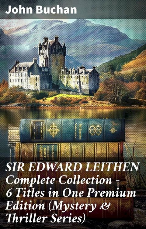 SIR EDWARD LEITHEN Complete Collection – 6 Titles in One Premium Edition (Mystery & Thriller Series)(Kobo/電子書)