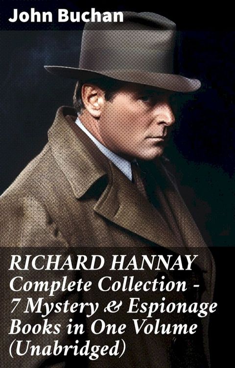 RICHARD HANNAY Complete Collection – 7 Mystery & Espionage Books in One Volume (Unabridged)(Kobo/電子書)