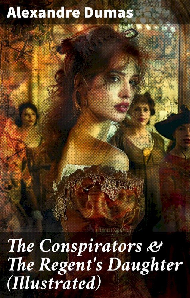  The Conspirators & The Regent's Daughter (Illustrated)(Kobo/電子書)