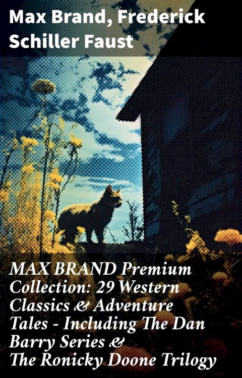 MAX BRAND Premium Collection: 29 Western Classics & Adventure Tales - Including The Dan Barry Series & The Ronicky Doone Trilogy(Kobo/電子書)