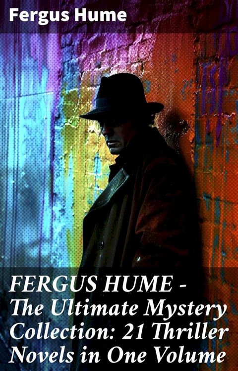 FERGUS HUME - The Ultimate Mystery Collection: 21 Thriller Novels in One Volume(Kobo/電子書)