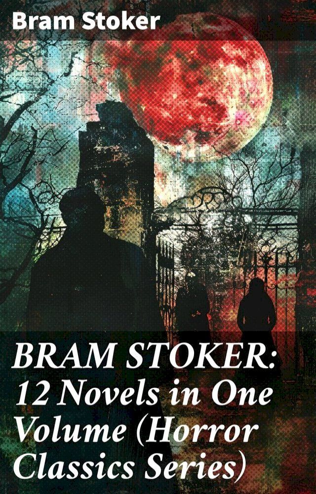  BRAM STOKER: 12 Novels in One Volume (Horror Classics Series)(Kobo/電子書)