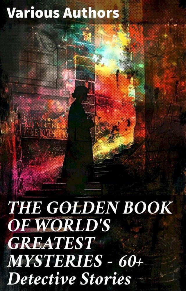  THE GOLDEN BOOK OF WORLD'S GREATEST MYSTERIES – 60+ Detective Stories(Kobo/電子書)