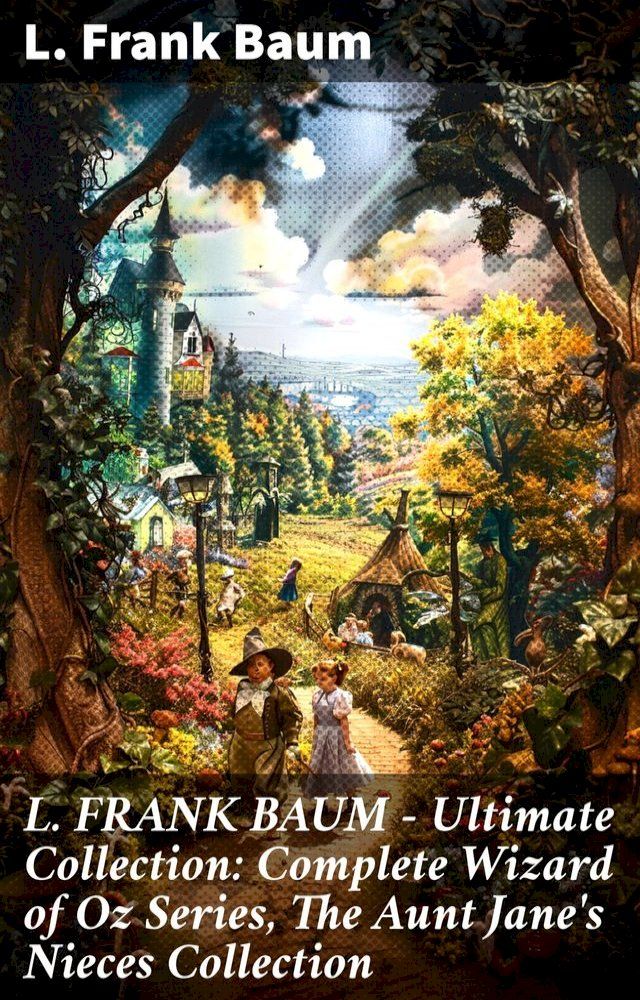  L. FRANK BAUM - Ultimate Collection: Complete Wizard of Oz Series, The Aunt Jane's Nieces Collection(Kobo/電子書)