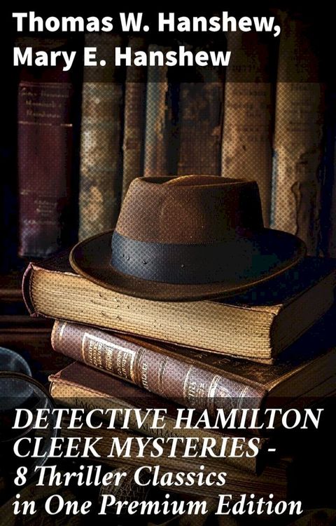 DETECTIVE HAMILTON CLEEK MYSTERIES – 8 Thriller Classics in One Premium Edition(Kobo/電子書)