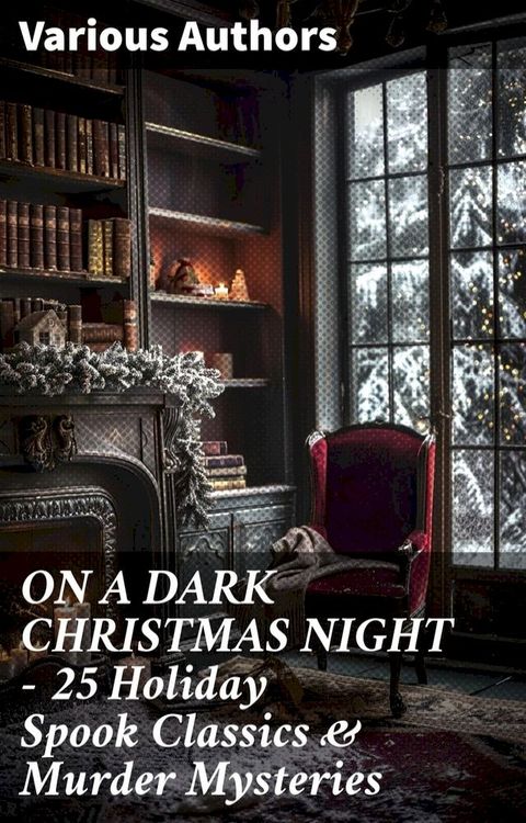 ON A DARK CHRISTMAS NIGHT – 25 Holiday Spook Classics & Murder Mysteries(Kobo/電子書)