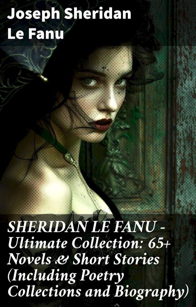  SHERIDAN LE FANU - Ultimate Collection: 65+ Novels & Short Stories (Including Poetry Collections and Biography)(Kobo/電子書)