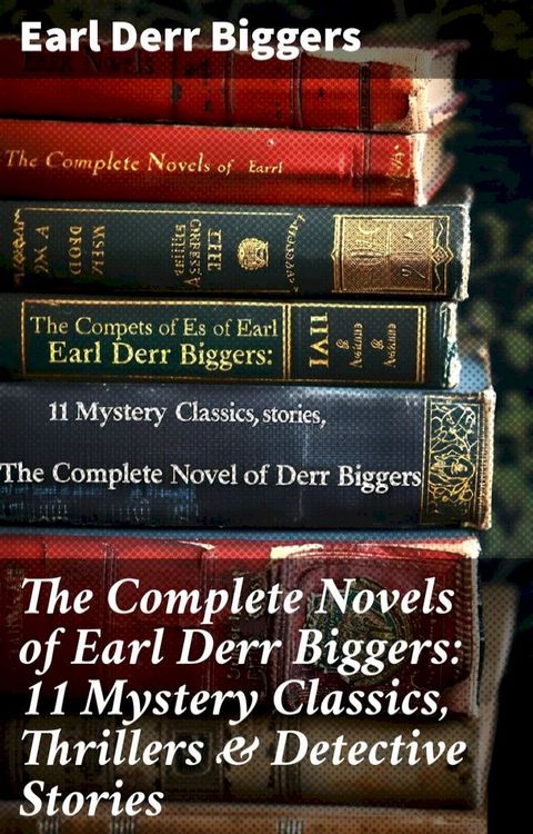 The Complete Novels of Earl Derr Biggers: 11 Mystery Classics, Thrillers & Detective Stories(Kobo/電子書)