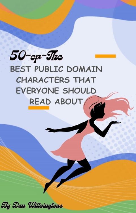 50 of the Best Public Domain Characters that everyone should read about(Kobo/電子書)