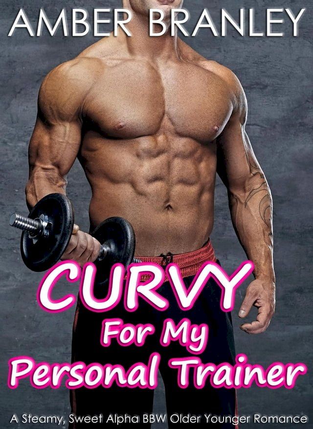  Curvy For My Personal Trainer (A Steamy, Sweet Alpha BBW Older Younger Romance)(Kobo/電子書)