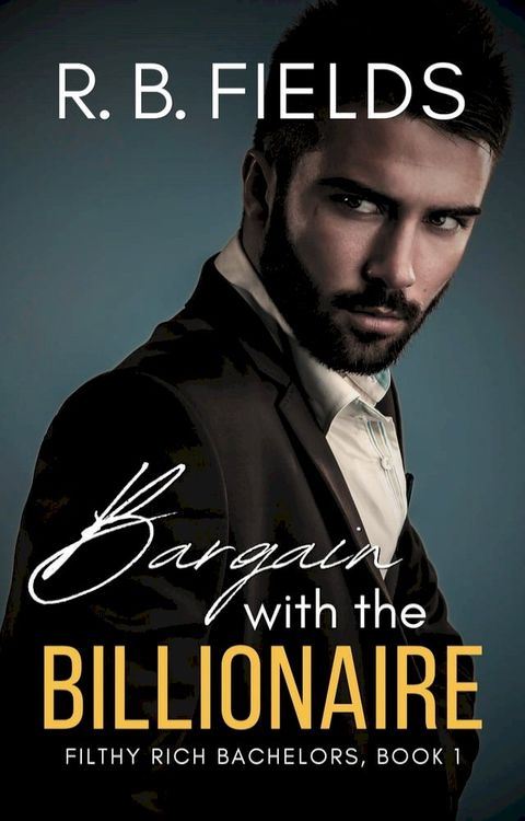 Bargain with the Billionaire: A Steamy Enemies-to-Lovers Billionaire Romance(Kobo/電子書)