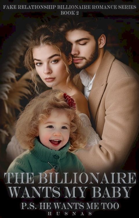 The Billionaire Wants My Baby - P.S. He Wants Me Too(Kobo/電子書)