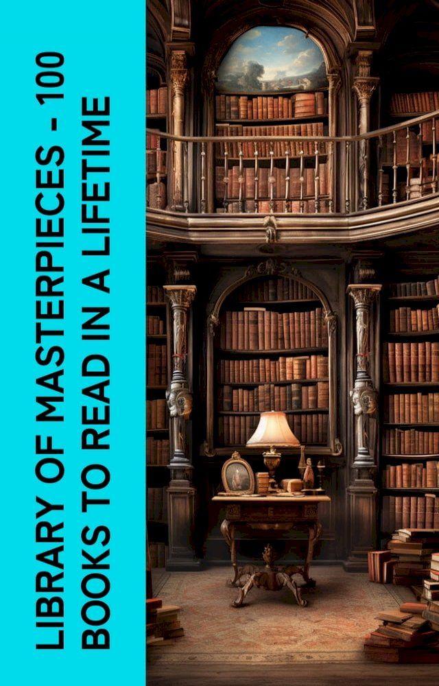  Library of Masterpieces - 100 Books to Read in a Lifetime(Kobo/電子書)