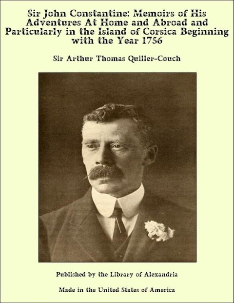 Sir John Constantine: Memoirs of His Adventures At Home and Abroad and Particularly in the Island of Corsica Beginning with the Year 1756(Kobo/電子書)