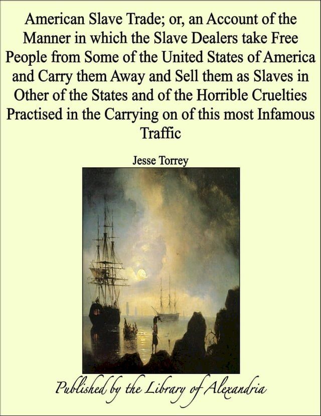  American Slave Trade; or, an Account of the Manner in which the Slave Dealers take Free People from Some of the United States of America and Carry them Away and Sell them as Slaves in Other of the States(Kobo/電子書)