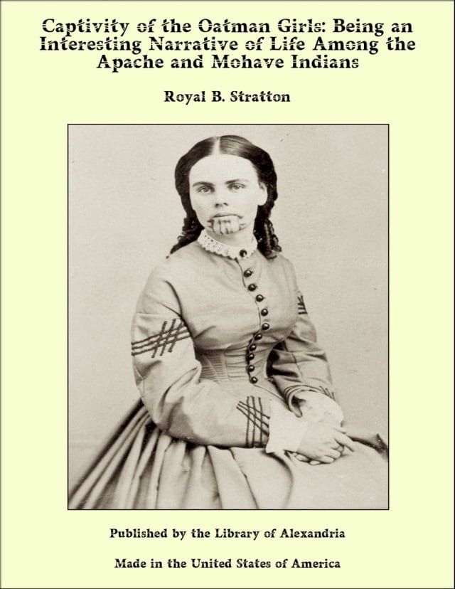  Captivity of the Oatman Girls: Being an Interesting Narrative of Life Among the Apache and Mohave Indians(Kobo/電子書)