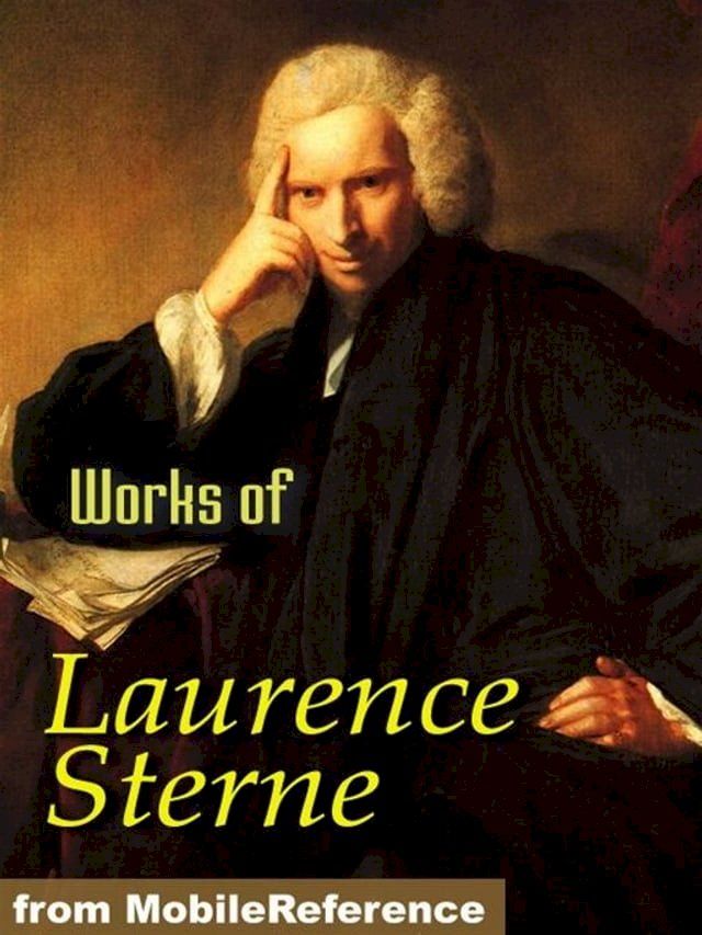  Works Of Laurence Sterne: The Life And Opinions Of Tristram Shandy, Gentleman, A Sentimental Journey Through France And Italy, A Political Romance, Journey To Eliza And Various Letters (Mobi Collected Works)(Kobo/電子書)