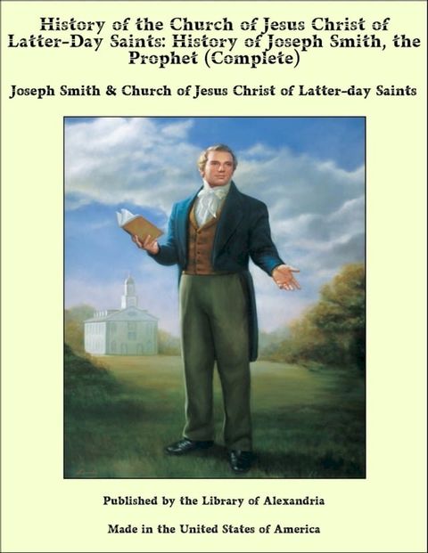 History of the Church of Jesus Christ of Latter-Day Saints: History of Joseph Smith, the Prophet (Complete)(Kobo/電子書)