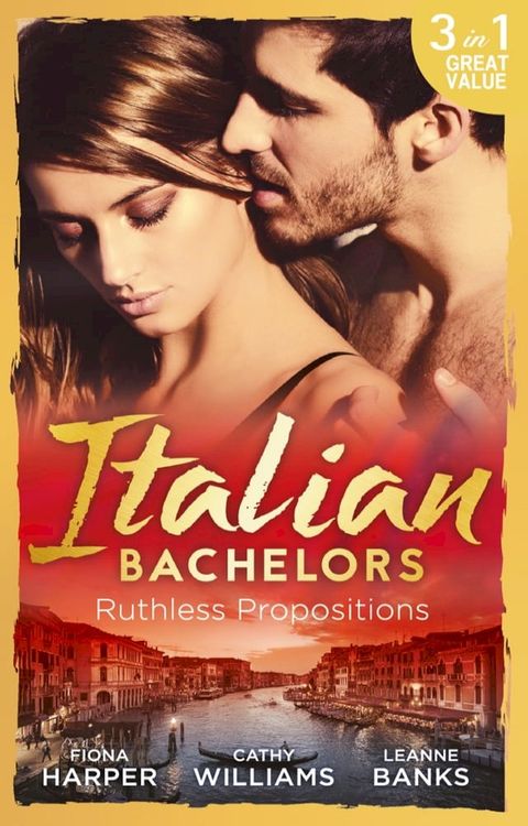 Italian Bachelors: Ruthless Propositions: Taming Her Italian Boss / The Uncompromising Italian / Secrets of the Playboy's Bride (The Medici Men, Book 3)(Kobo/電子書)