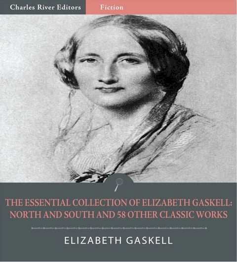 The Classic Collection of Elizabeth Gaskell: North and South and 58 Other Classic Works (Illustrated Edition)(Kobo/電子書)