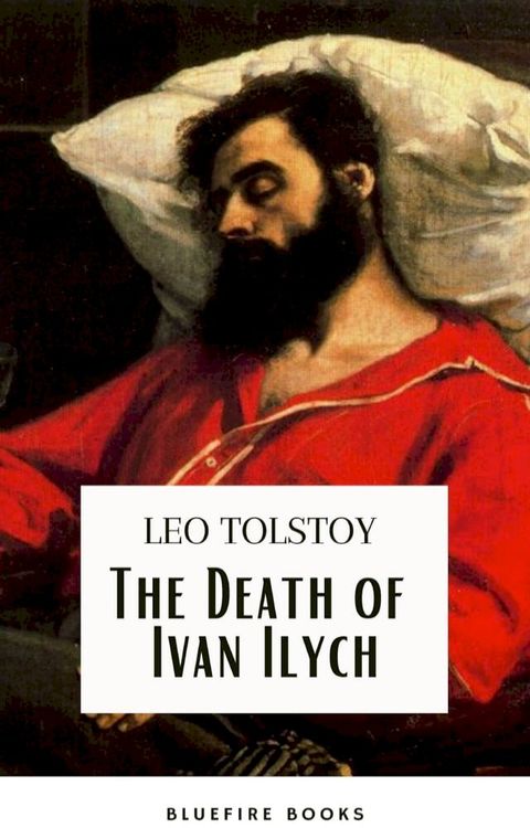 The Death of Ivan Ilych: Leo Tolstoy's Unforgettable Journey into Mortality - Classic eBook Edition(Kobo/電子書)